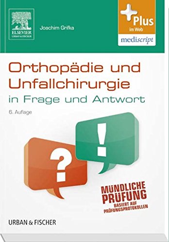 Orthopädie und Unfallchirurgie in Frage und Antwort: Fragen und Fallgeschichten - mit Zugang zum Elsevier-Portal: Fragen und Fallgeschichten. ... Prüfungsprotokollen. Plus im Web, mediscript Medicine