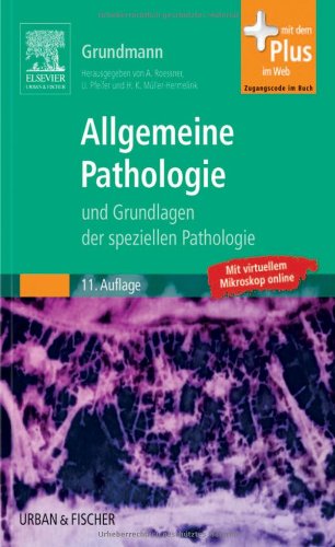Allgemeine Pathologie und Grundlagen der Speziellen Pathologie: mit Zugang zum Elsevier-Portal: Und Grundlagen der speziellen Pathologie. Mit virtuellem Mikroskop online. Mit dem Plus im Web Medicine
