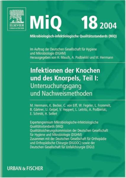 MIQ 18: Infektionen der Knochen und des Knorpels - Teil I: Untersuchungsgang und Nachweismethoden: Qualitätsstandards in der mikrobiologisch-infektiologischen Diagnostik Medicine