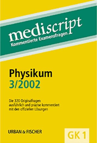 Physikum 3/02: GK 1 Kommentierte Examensfragen: Die 320 Originalfragen ausführlich und präzise kommentiert mit den offiziellen Lösungen (Mediscript / Kommentierte Examensfragen) Medicine