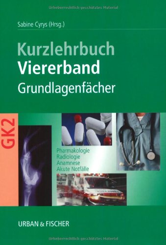 Viererband Grundlagenfächer: Kurzlehrbuch zum Gegenstandskatalog 2: Kurzlehrbuch zum Gegenstandskatalog 2. Pharmakologie, Radiologie, Anamnese, Akute Notfälle Medicine