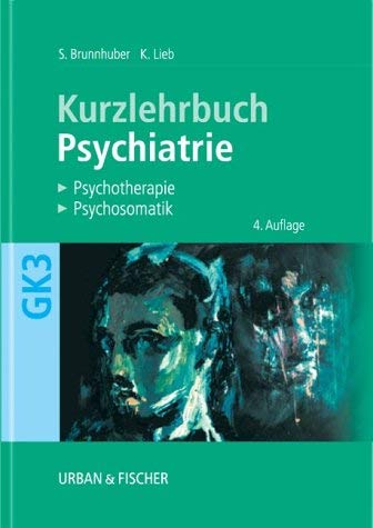 Psychiatrie, Psychotherapie, Psychosomatik. Kurzlehrbuch zum Gegenstandskatalog 3 mit Einarbeitung der wichtigen Prüfungsfakten Medicine