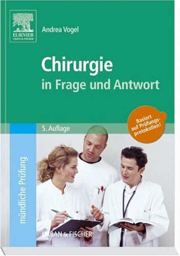 Chirurgie in Frage und Antwort: Fragen und Fallgeschichten zur Vorbereitung auf mündliche Prüfungen während des Semesters und im Examen Medicine