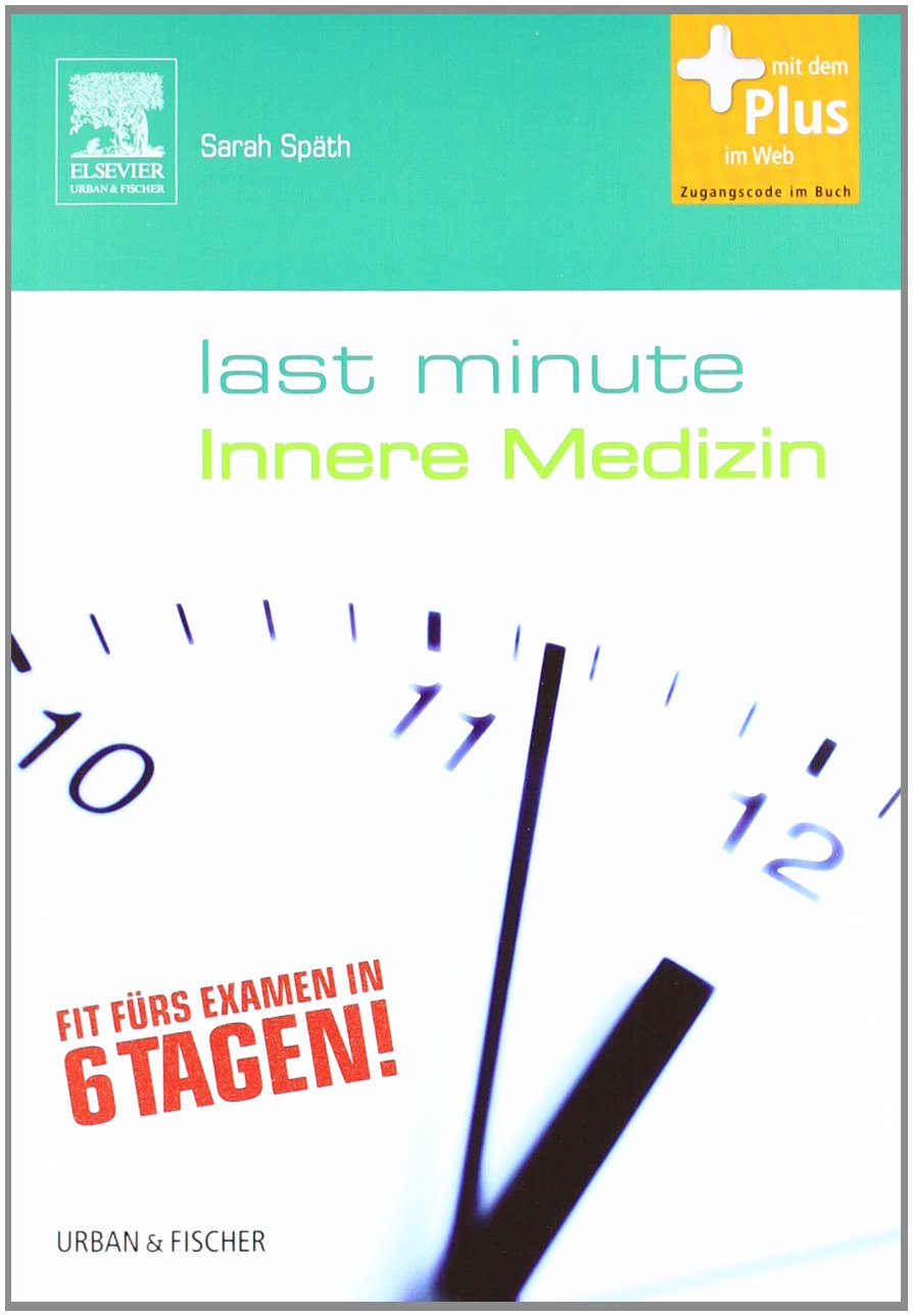 Last Minute Innere Medizin: mit Zugang zum Elsevier-Portal: Fit fürs Examen in 6 Tagen!. Mit dem Plus im Web. Zugangscode im Buch Medicine