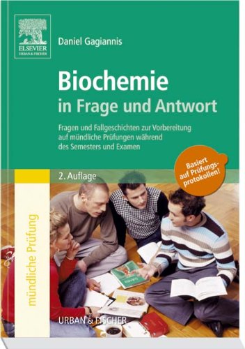 Biochemie in Frage und Antwort: Fragen und Fallgeschichten zur Vorbereitung auf mündliche Prüfungen während des Semesters und Examen Medicine