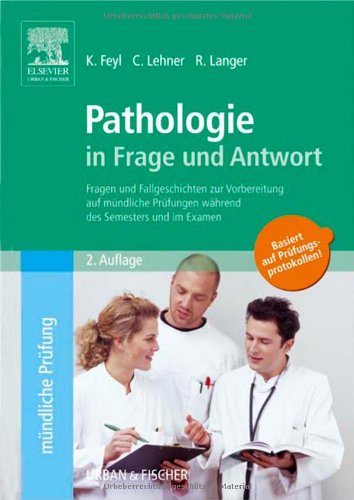 Pathologie in Frage und Antwort: Fragen und Fallgeschichten zur Vorbereitung auf mündliche Prüfungen während des Semesters und im Examen: Fragen und ... im Examen. Basiert auf Prüfungsprotokollen Medicine