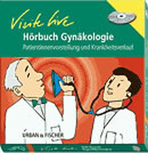 Hörbuch Visite live Gynäkologie: Patientinnenvorstellung und Krankheitsverlauf Medicine