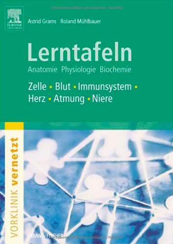 Lerntafeln "Vorklinik vernetzt" - Anatomie, Biochemie, Physiologie: Zelle, Blut, Immunsystem, Herz, Atmungswege, Niere und Harnwege: Zelle, Blut, Immunsystem, Herz, Atmung, Niere Medicine
