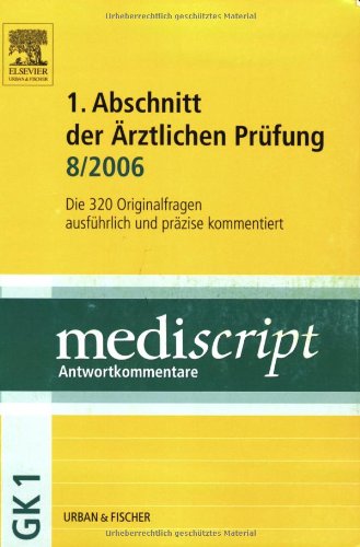 MEDISCRIPT Erster Abschnitt der Ärztlichen Prüfung 8/06: Kommentierte Examensfragen GK1: Die 320 Originalfragen ausführlich und präzise kommentiert mit den offiziellen Lösungen Medicine