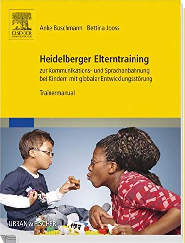 Heidelberger Elterntraining zur Kommunikations- und Sprachanbahnung bei Kindern mit globaler Entwicklungsstörung: Trainermanual Medicine