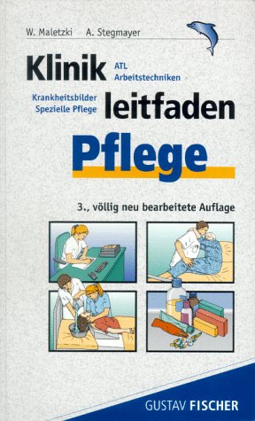 Klinikleitfaden Pflege. ATL, Arbeitstechniken, Krankheitsbilder, spezielle Pflege Medicine