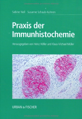 Praxis der Immunhistochemie: Herausgegeben von Heinz Höfler und Klaus-Michael Müller Medicine