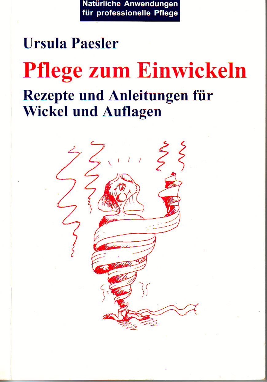 Pflege zum Einwickeln. Rezepte und Anleitungen für Wickel und Auflagen Medicine