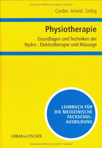 Physiotherapie, Grundlagen und Techniken der Hydrotherapie, Elektrotherapie und Massage Medicine