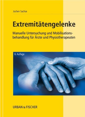 Extremitätengelenke. Manuelle Untersuchung und Mobilisationsbehandlung für Physiotherapeuten und Ärzte Medicine