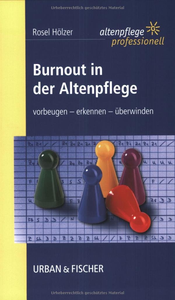 Burnout in der Altenpflege: vorbeugen - erkennen - überwinden. Altenpflege professionell. Medicine