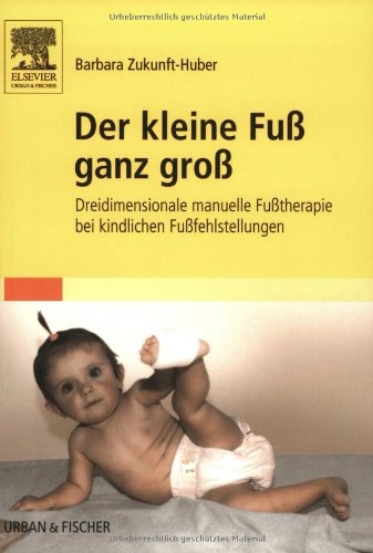 Der kleine Fuß ganz groß: Dreidimensionale manuelle Fußtherapie bei kindlichen Fußfehlstellungen Medicine