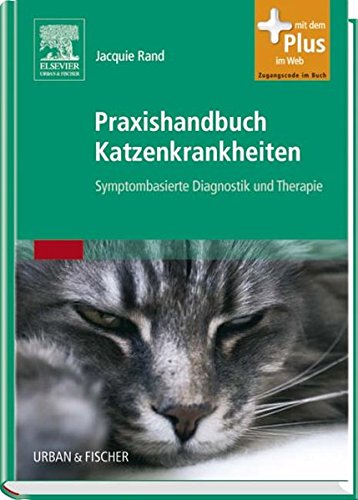 Praxishandbuch Katzenkrankheiten: Symptombasierte Diagnostik und Therapie - mit Zugang zum Elsevier-Portal: Symptombasierte Diagnostik und Therapie. Mit dem Plus im Web Medicine