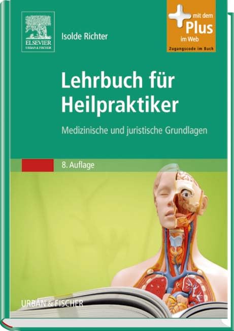 Lehrbuch für Heilpraktiker: Medizinische und juristische Grundlagen - mit Zugang zum Elsevier-Portal: Medizinische und juristische Grundlagen. Mit dem Plus im Web. Zugangscode im Buch Medicine