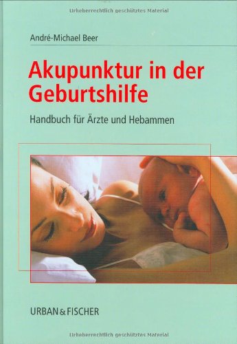 Akupunktur in der Geburtshilfe. Handbuch für Ärzte und Hebammen Medicine