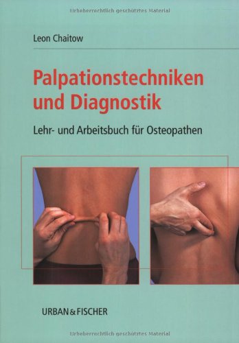 Palpationstechniken und Diagnostik: Lehr- und Arbeitsbuch für Osteopathen: Lehr- und Arbeitsbuch für Osteopathen. Mit e. Vorw. v. Viola M. Frymann Medicine