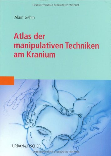 Atlas der manipulativen Techniken am Kranium Medicine