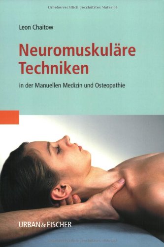 Neuromuskuläre Techniken: in der Manuellen Medizin und Osteopathie Medicine