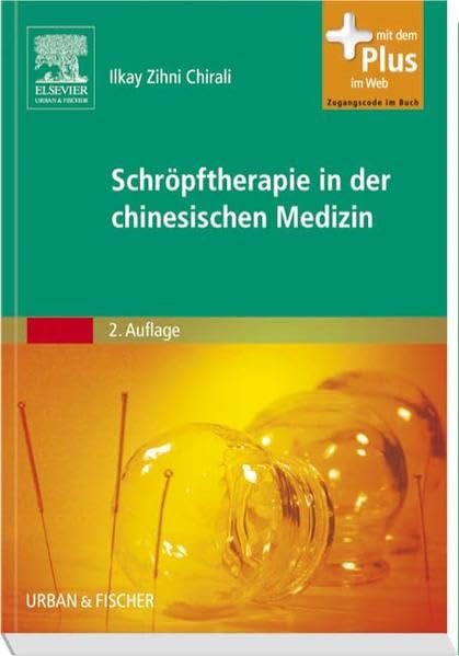 Schröpftherapie in der Chinesischen Medizin: mit Zugang zum Elsevier-Portal: Mit dem Plus im Web. Inkl. Download Medicine