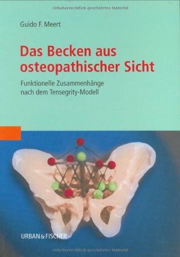 Das Becken aus osteopathischer Sicht: Funktionelle Zusammenhänge nach dem Tensegrity-Modell Medicine