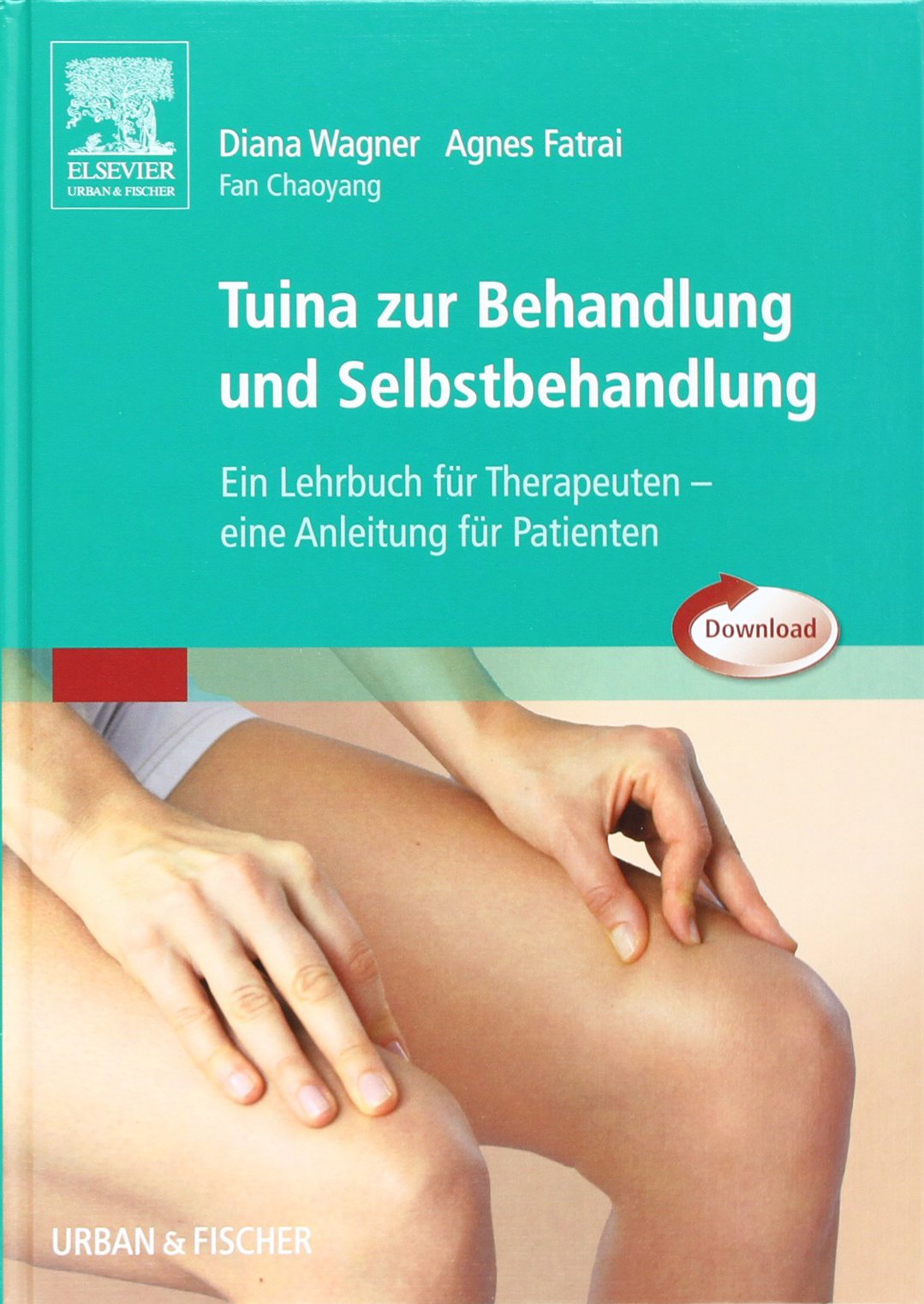 Tuina zur Behandlung und Selbstbehandlung: Ein Lehrbuch für Therapeuten, eine Anleitung für Patienten: Ein Lehrbuch für den Therapeuten - eine Anleitung für Patienten Medicine
