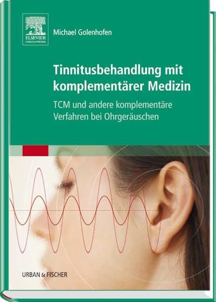 Tinnitusbehandlung mit komplementärer Medizin: TCM und andere komplementäre Verfahren bei Ohrgeräuschen Medicine