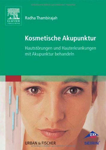 Kosmetische Akupunktur: Hautstörungen und Hautkrankheiten mit Akupunktur behandeln Medicine