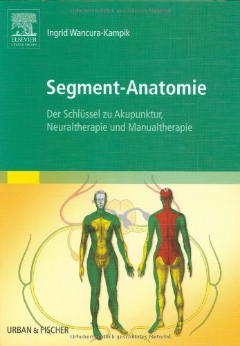 Segment-Anatomie: Der Schlüssel zu Akupunktur, Neuraltherapie und Manualtherapie Medicine