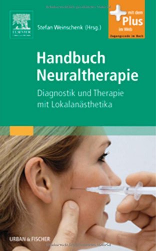 Handbuch Neuraltherapie: Diagnostik und Therapie mit Lokalanästhetika- mit Zugang zum Elsevier-Portal: Diagnostik und Therapie mit Lokalanästhetika. Mit dem Plus im Web. Zugangscode im Buch Medicine
