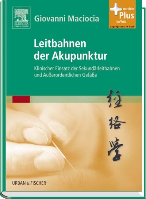 Leitbahnen der Akupunktur: Klinischer Einsatz der Sekundärleitbahnen und Außerordentlichen Gefäße - mit Zugang zum Elsevier-Portal: Klinischer Einsatz ... Mit dem Plus im Web. Zugangscode im Buch Medicine