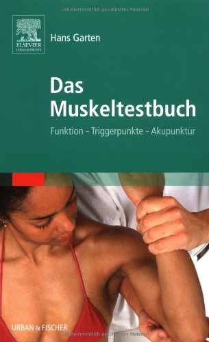 Das Muskeltestbuch: Funktion - Triggerpunkte - Akupunktur Medicine