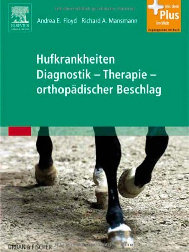 Hufkrankheiten Diagnostik - Therapie - orthopädischer Beschlag: mit Zugang zum Elsevier-Portal: Diagnostik - Therapie - orthopädischer Beschlag. Mit dem Plus im Web Medicine