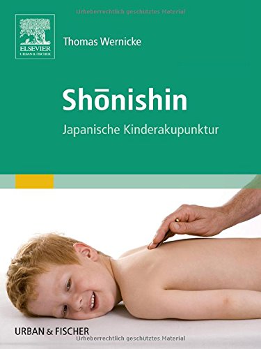 Shônishin: Japanische Kinderakupunktur - mit Zugang zum Elsevier-Portal: Japanische Kinderakupunktur. Mit dem Plus im Web. Zugangscode im Buch Medicine