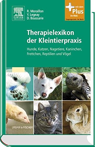 Therapielexikon der Kleintierpraxis: Hunde, Katzen, Nagetiere, Kaninchen, Frettchen, Reptilien und Vögel - mit Zugang zum Elsevier-Portal: Hunde, ... Mit dem Plus im Web. Zugangscode im Buch Medicine
