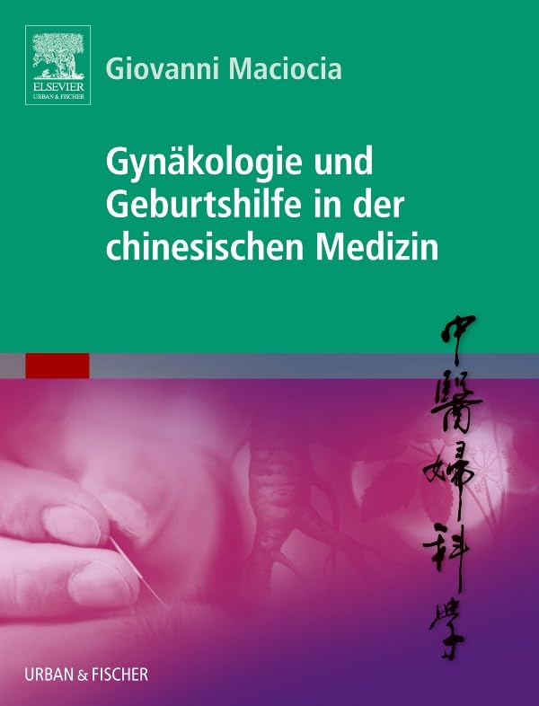 Gynäkologie und Geburtshilfe in der chinesischen Medizin: mit Zugang zum Elsevier-Portal Medicine