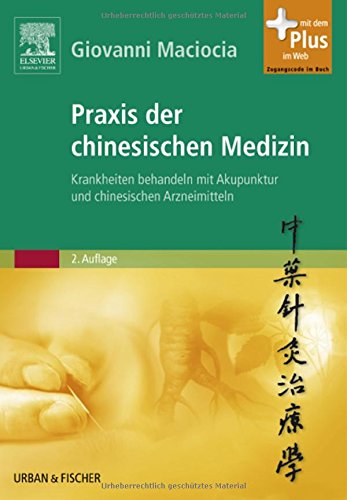 Praxis der chinesischen Medizin: Krankheiten behandeln mit Akupunktur und chinesischen Arzneimitteln - mit Zugang zum Elsevier-Portal: Krankheiten ... Mit dem Plus im Web. Zugangscode im Buch Medicine