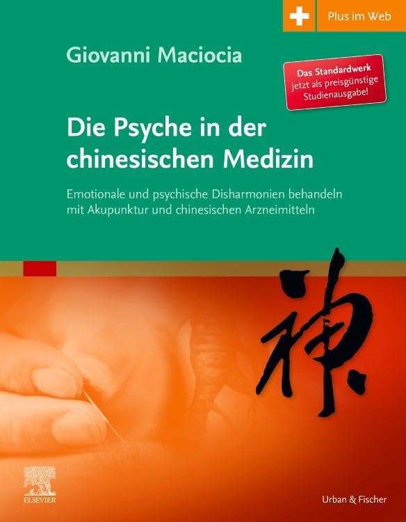 Die Psyche in der chinesischen Medizin: Behandlung von emotionalem und psychischem Ungleichgewicht mit Akupunktur und chinesischen Kräutern - mit Zugang zum Elsevier-Portal Medicine