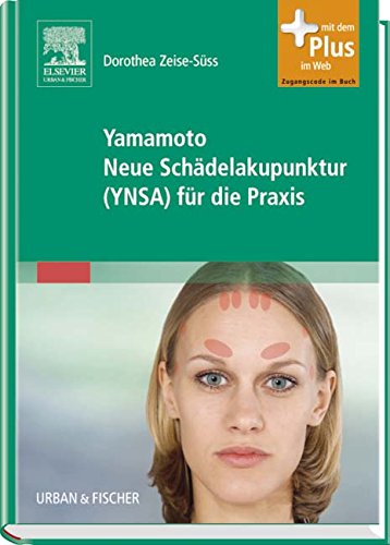 Yamamoto Neue Schädelakupunktur (YNSA) für die Praxis: mit Zugang zum Elsevier-Portal Medicine