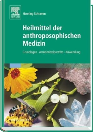 Heilmittel der anthroposophischen Medizin: Grundlagen – Arzneimittelporträts – Anwendung Medicine