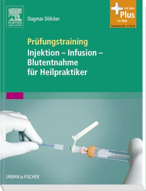 Prüfungstraining Injektion - Infusion - Blutentnahme für Heilpraktiker: mit Zugang zum Elsevier-Portal Medicine