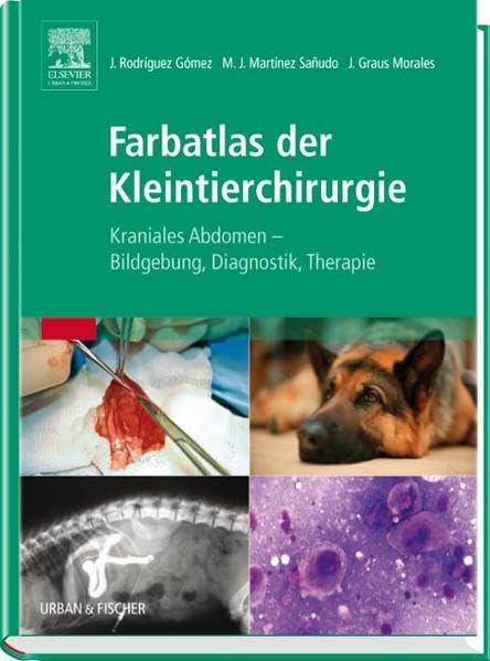 Farbatlas der Kleintierchirurgie: Kraniales Abdomen - Bildgebung, Diagnose, Therapie Medicine
