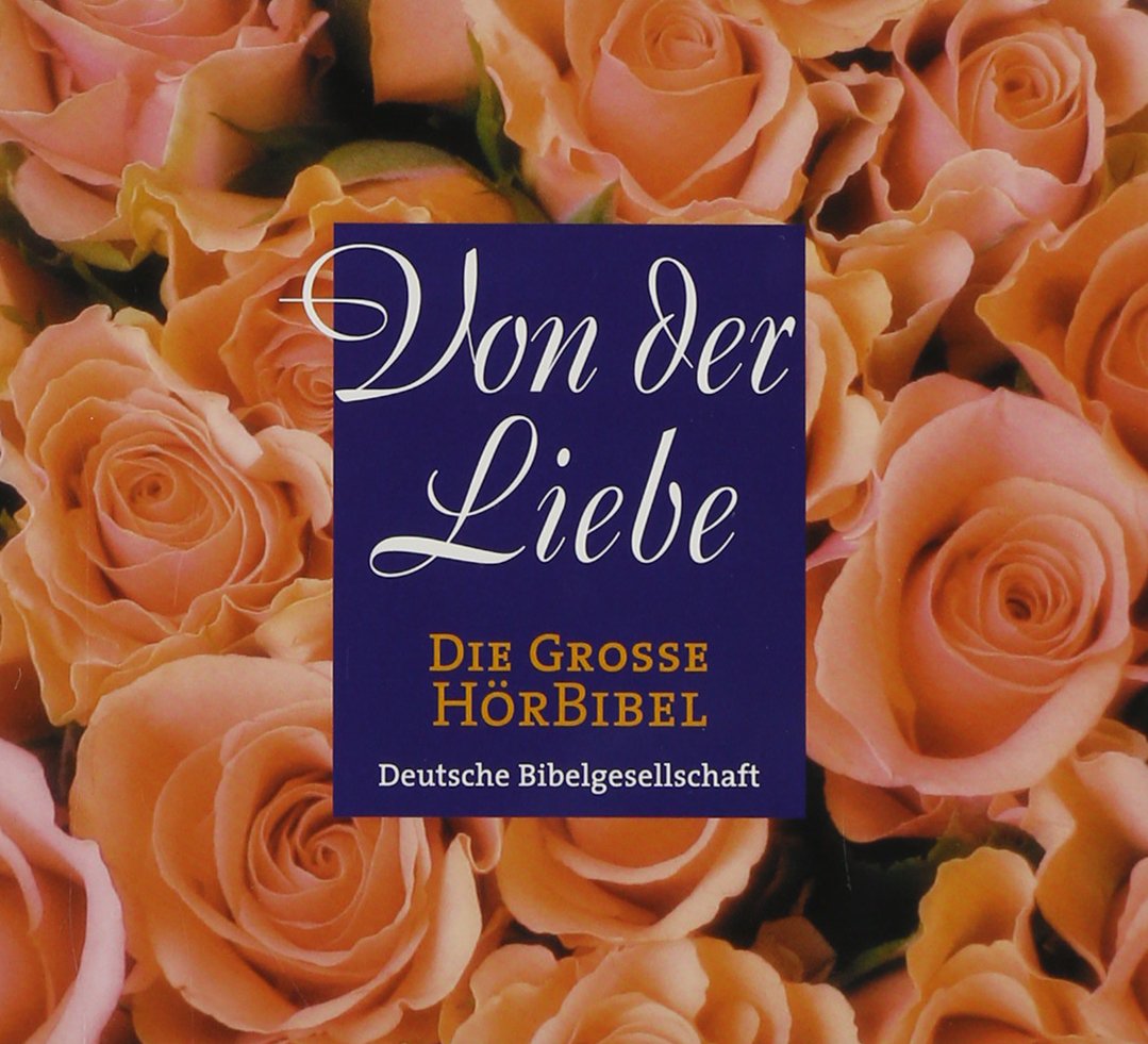 Die Große HörBibel: Von der Liebe. Bibeltexte, szenisch gelesen Religion & Esotericism