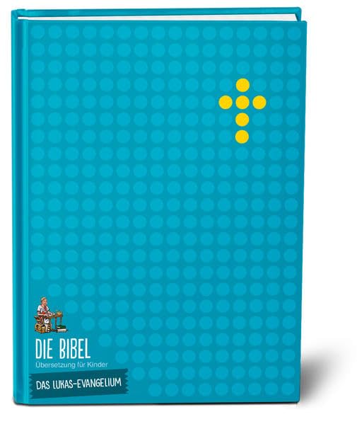 Die Bibel. Übersetzung für Kinder. Das Lukas-Evangelium Religion & Esotericism