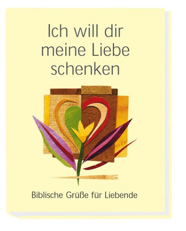 Ich will dir meine Liebe schenken: Biblische Grüsse für Liebende Partnership & Love