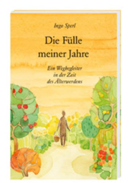 Die Fülle meiner Jahre: Ein Wegbegleiter in der Zeit des Älterwerdens Politics & History
